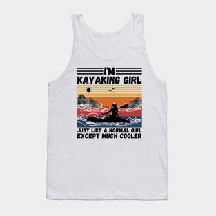 I’m Kayaking Girl Just Lik A Normal Girl Except Much Cooler Tank Top